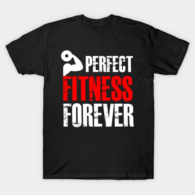 Perfect Fitness Forever T-Shirt by PattisonAvePhanatics